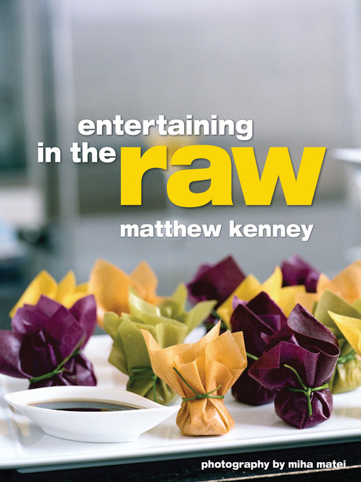 Title details for Entertaining in the Raw by Matthew Kenney - Available